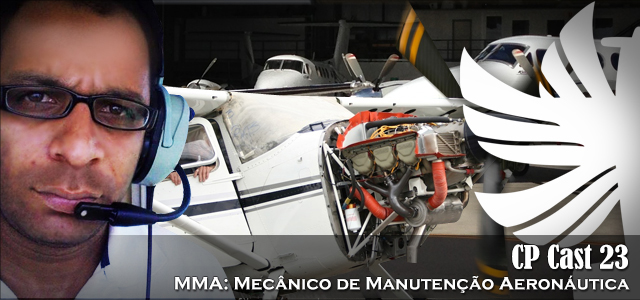 CP Cast 23 – MMA: Mecânico de Manutenção Aeronáutica