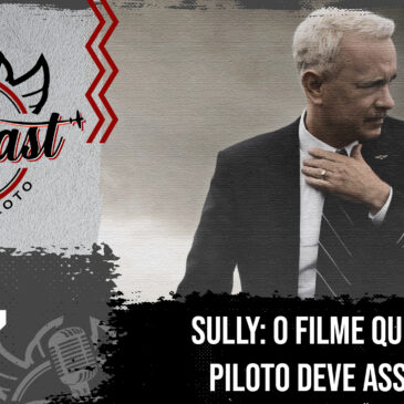CP Cast 087 – Sully: Um filme que todo piloto deve assistir