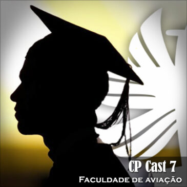 CP Cast 7 – Faculdade de aviação